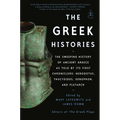 The Greek Histories: The Sweeping History of Ancient Greece as Told by Its First Chroniclers: Herodotus, Thucydides, Xenophon, and Plutarch - Paperback