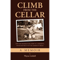 Climb From the Cellar: How One Michigan Kid, Born in a Basement, Found His Way Up to the American Dream - Paperback