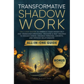 Transformative Shadow Work: All-in-One Guide - The 3-Step System to Embrace Your Hidden Self and Transcend Emotional Triggers & Past Traumas to Reduce - Paperback