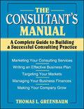 The Consultant's Manual: A Complete Guide to Building a Successful Consulting Practice - Paperback
