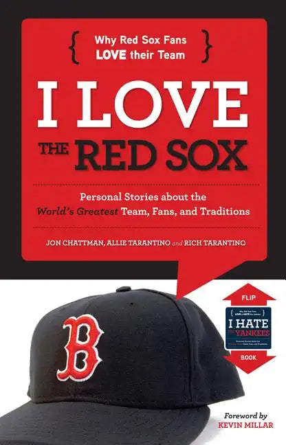 I Love the Red Sox/I Hate the Yankees: Personal Stories about the World's Greatest Team, Fans, and Traditions/Personal Stories about the Absolute Wors - Hardcover