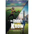 He Didn't Know: Truth Leads to Unknown Treasure - Paperback