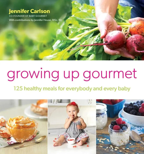 Growing Up Gourmet: 125 Healthy Meals for Everybody and Every Baby - Paperback