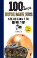 100 Things Notre Dame Fans Should Know & Do Before They Die - Paperback