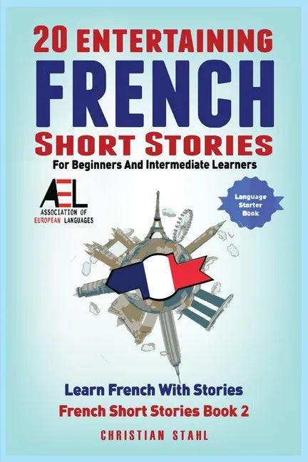 20 Entertaining French Short Stories for Beginners and Intermediate Learners Learn French With Stories: Easy French Edition - Paperback