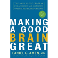 Making a Good Brain Great: The Amen Clinic Program for Achieving and Sustaining Optimal Mental Performance - Paperback