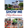Show Me Shipshewana: A Guide to Indiana Amish Country - Paperback