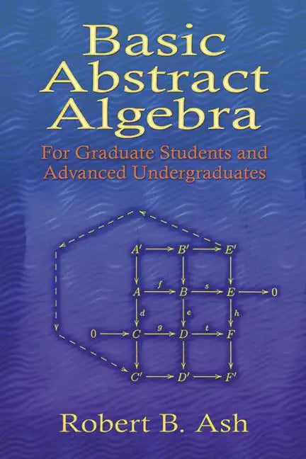 Basic Abstract Algebra: For Graduate Students and Advanced Undergraduates - Paperback