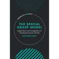 The Spatial Grasp Model: Applications and Investigations of Distributed Dynamic Worlds - Hardcover
