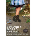 I Promise Not to Suffer: A Fool for Love Hikes the Pacific Crest Trail - Paperback