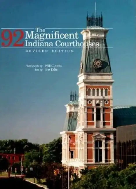 The Magnificent 92 Indiana Courthouses, Revised Edition - Hardcover