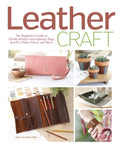 Leather Craft: The Beginner's Guide to Handcrafting Contemporary Bags, Jewelry, Home Decor & More - Paperback