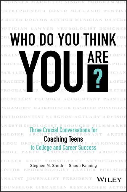 Who Do You Think You Are?: Three Crucial Conversations for Coaching Teens to College and Career Success - Hardcover