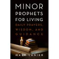 Minor Prophets for Living: Daily Prayers, Wisdom, and Guidance - Paperback