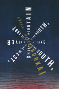 A Mountain to the North, a Lake to the South, Paths to the West, a River to the East - Paperback