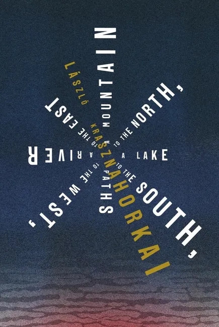 A Mountain to the North, a Lake to the South, Paths to the West, a River to the East - Paperback