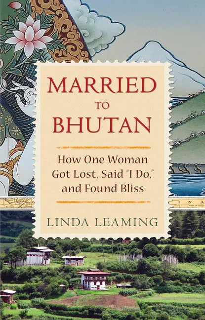 Married to Bhutan: How One Woman Got Lost, Said I Do, and Found Bliss - Paperback