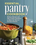 Essential Pantry Cookbook: 80 Easy Recipes and 100 Creative Variations to Make the Most of On-Hand Staples - Paperback