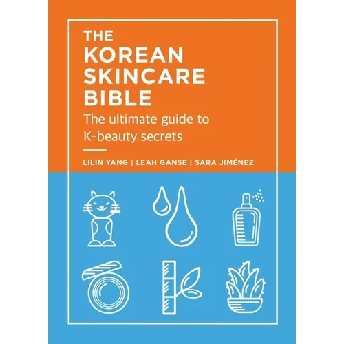 The Korean Skincare Bible: The Ultimate Guide to K-Beauty Secrets - Hardcover