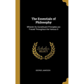 The Essentials of Philosophy: Wherein Its Constituent Principles are Traced Throughout the Various D - Hardcover