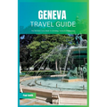 Geneva Travel Guide 2024: The Ultimate Travel Book To Unveiling Geneva's Hidden Gem - Paperback