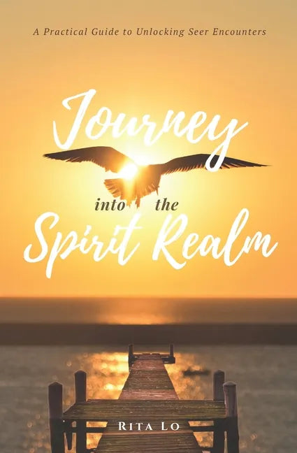 Journey Into The Spirit Realm: A Practical Guide to Unlocking Seer Encounters - Paperback