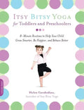 Itsy Bitsy Yoga for Toddlers and Preschoolers: 8-Minute Routines to Help Your Child Grow Smarter, Be Happier, and Behave Better - Paperback