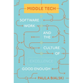 Middle Tech: Software Work and the Culture of Good Enough - Hardcover
