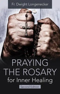 Praying the Rosary for Inner Healing, Second Edition - Paperback