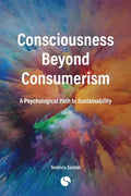Consciousness Beyond Consumerism: A Psychological Path to Sustainability - Paperback