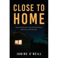 Close to Home: Sexual Abusers and Serial Killers, Memoir and Murder - Paperback
