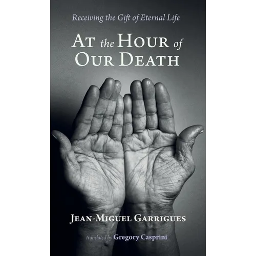 At the Hour of Our Death: Receiving the Gift of Eternal Life - Hardcover