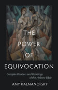 The Power of Equivocation: Complex Readers and Readings of the Hebrew Bible - Hardcover