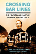 Crossing Bar Lines: The Politics and Practices of Black Musical Space - Paperback