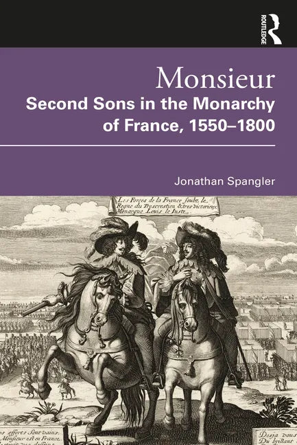 Monsieur. Second Sons in the Monarchy of France, 1550-1800 - Paperback