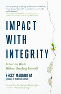 Impact with Integrity: Repair the World Without Breaking Yourself - Hardcover