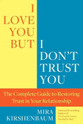 I Love You, But I Don't Trust You: The Complete Guide to Restoring Trust in Your Relationship - Paperback