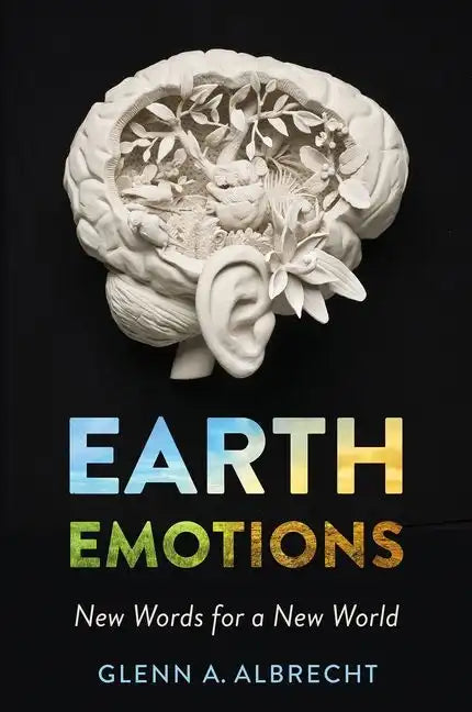 Earth Emotions: New Words for a New World - Paperback