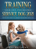 Training Your Own Psychiatric Service Dog 2021: Step-By-Step Guide to an Obedient Psychiatric Service Dog - Hardcover