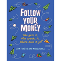 Follow Your Money: Who Gets It, Who Spends It, Where Does It Go? - Paperback