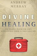 Divine Healing: The Healing Prayer for God's Supernatural Power in Your Daily Life - Hardcover