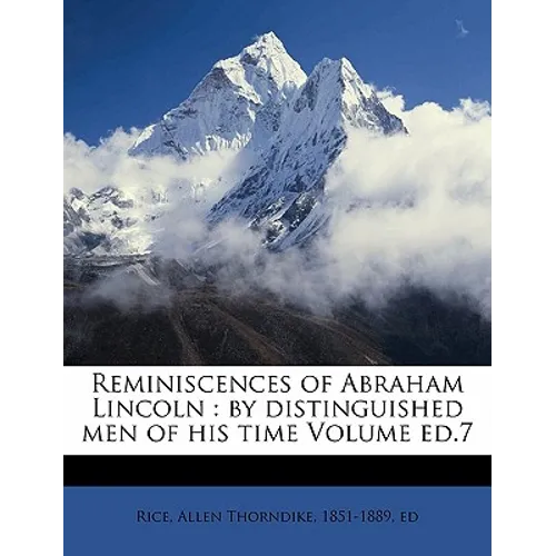 Reminiscences of Abraham Lincoln: by distinguished men of his time Volume ed.7 - Paperback