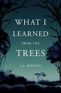 What I Learned from the Trees - Paperback