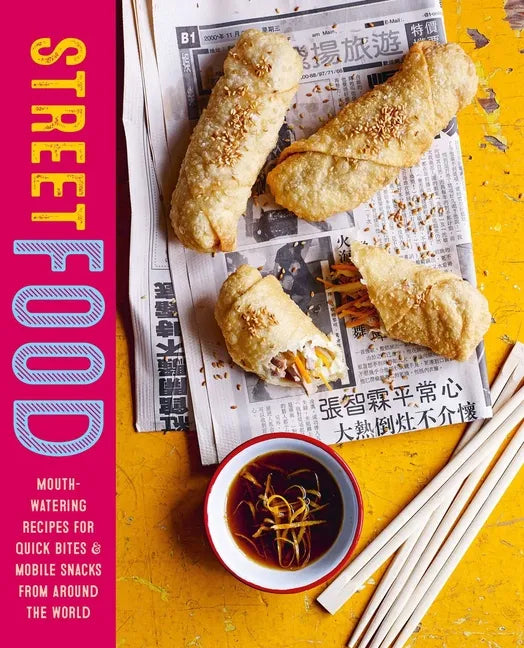 Street Food: Mouth-Watering Recipes for Quick Bites and Mobile Snacks from Around the World - Hardcover