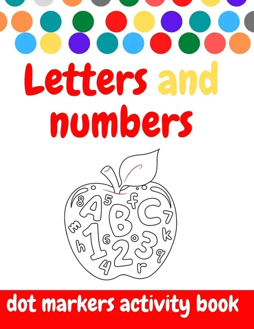 Dot Markers Activity Book: ABC and numbers: Easy Guided BIG DOTS - Do a dot page a day - Giant, Large, Jumbo and Cute USA Art Paint Daubers Kids - Paperback