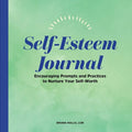 Self-Esteem Journal: Encouraging Prompts and Practices to Nurture Your Self-Worth - Paperback