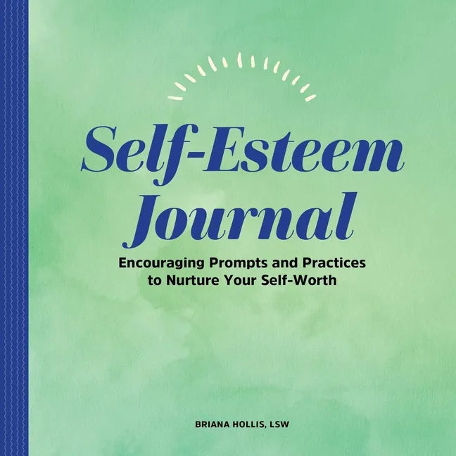 Self-Esteem Journal: Encouraging Prompts and Practices to Nurture Your Self-Worth - Paperback