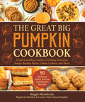 The Great Big Pumpkin Cookbook: A Quick and Easy Guide to Making Pancakes, Soups, Breads, Pastas, Cakes, Cookies, and More - Hardcover