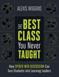 The Best Class You Never Taught: How Spider Web Discussion Can Turn Students Into Learning Leaders - Paperback