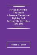 Fire and Sword in the Sudan A Personal Narrative of Fighting and Serving the Dervishes 1879-1895 - Paperback